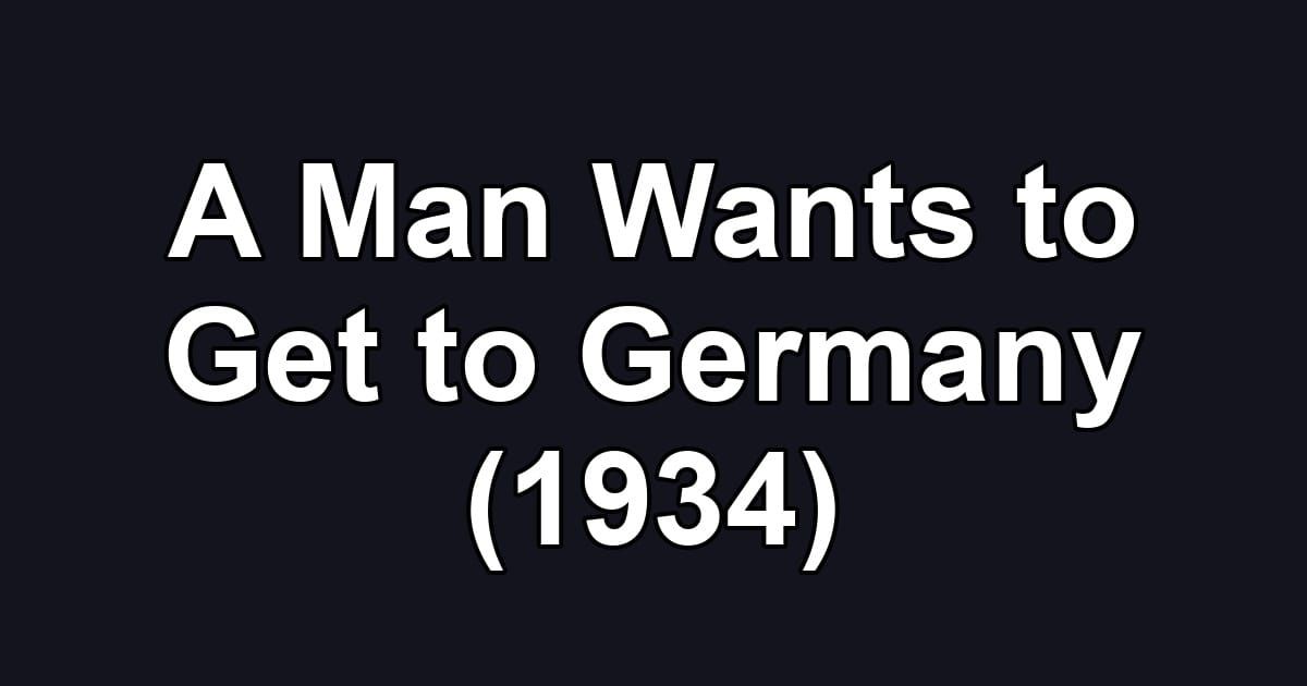 A Man Wants to Get to Germany (1934)
