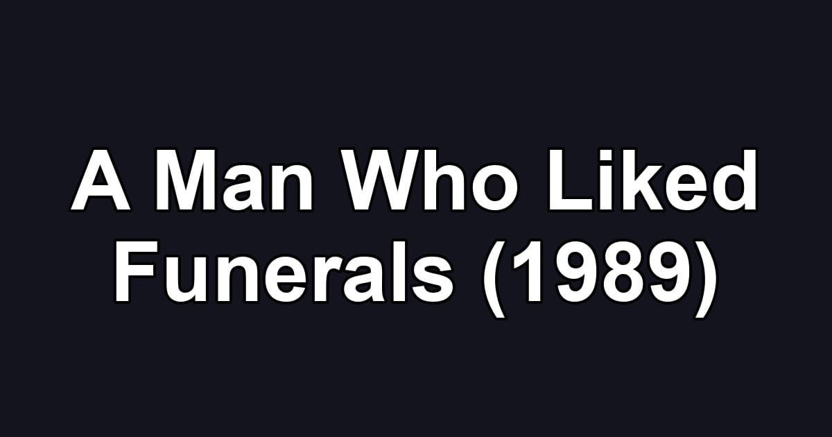 A Man Who Liked Funerals (1989)
