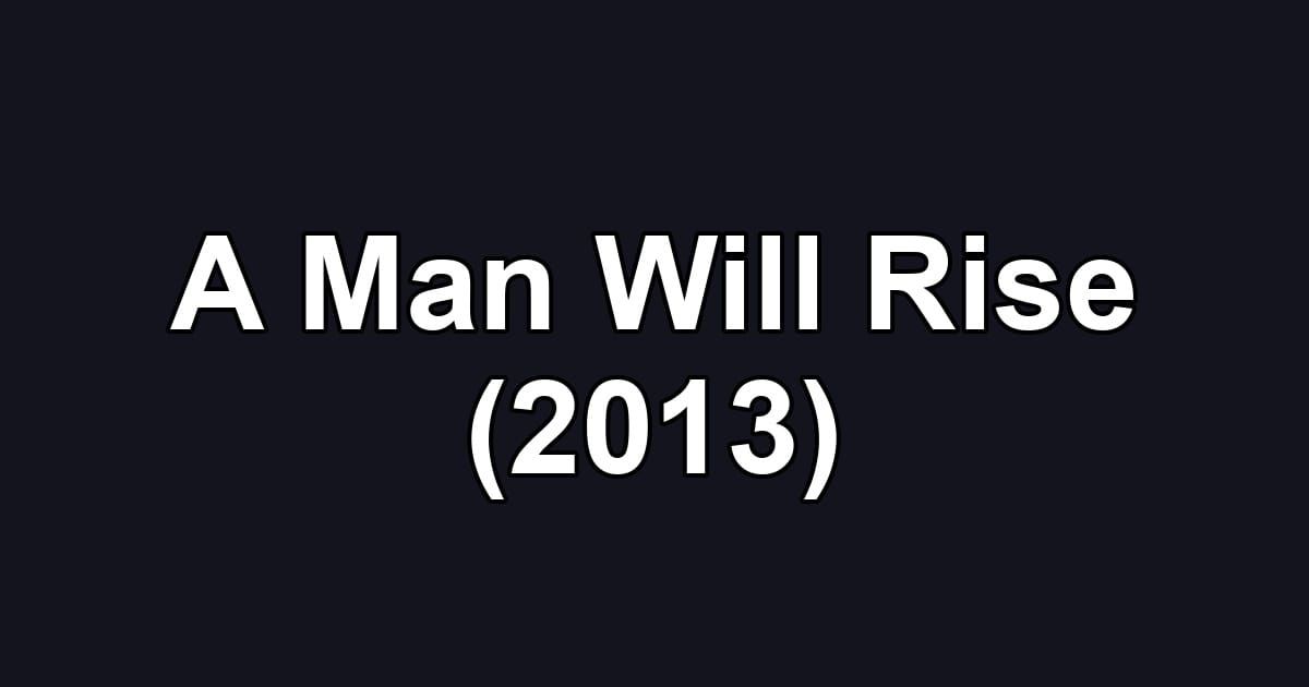A Man Will Rise (2013)