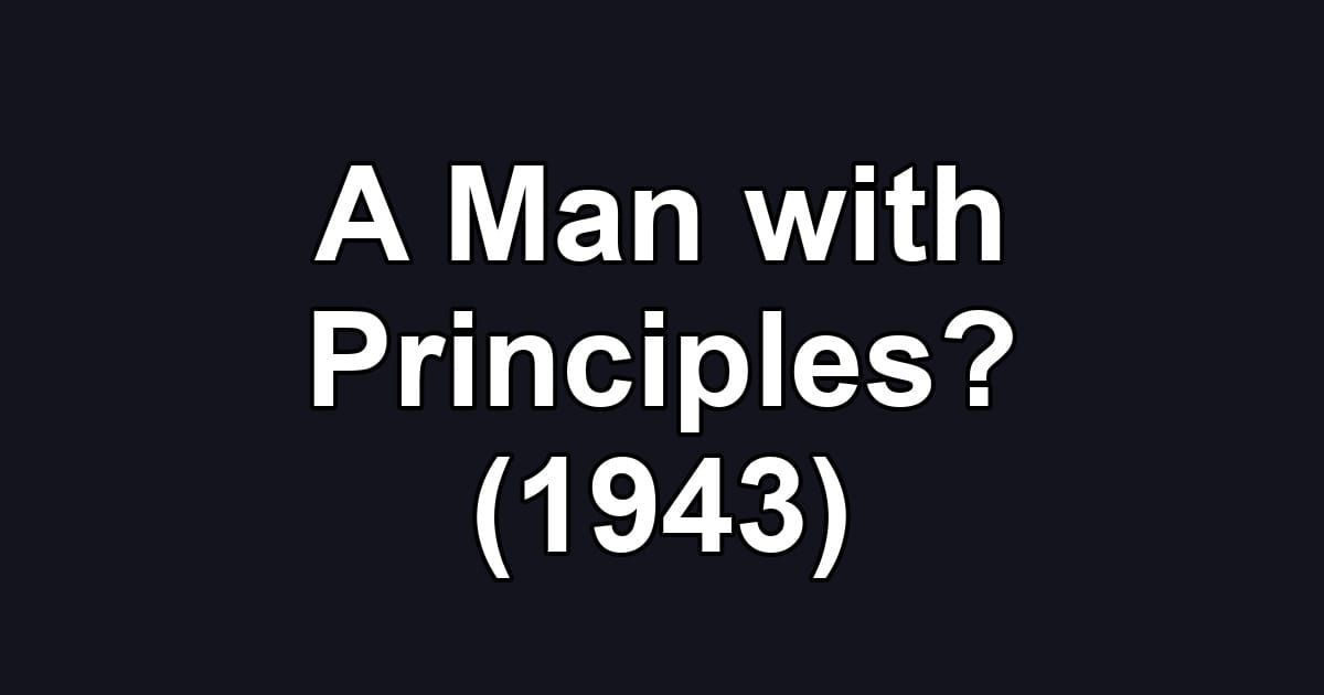A Man with Principles? (1943)