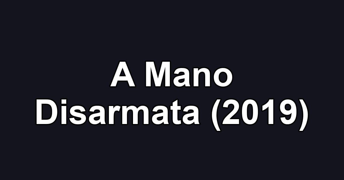 A Mano Disarmata (2019)