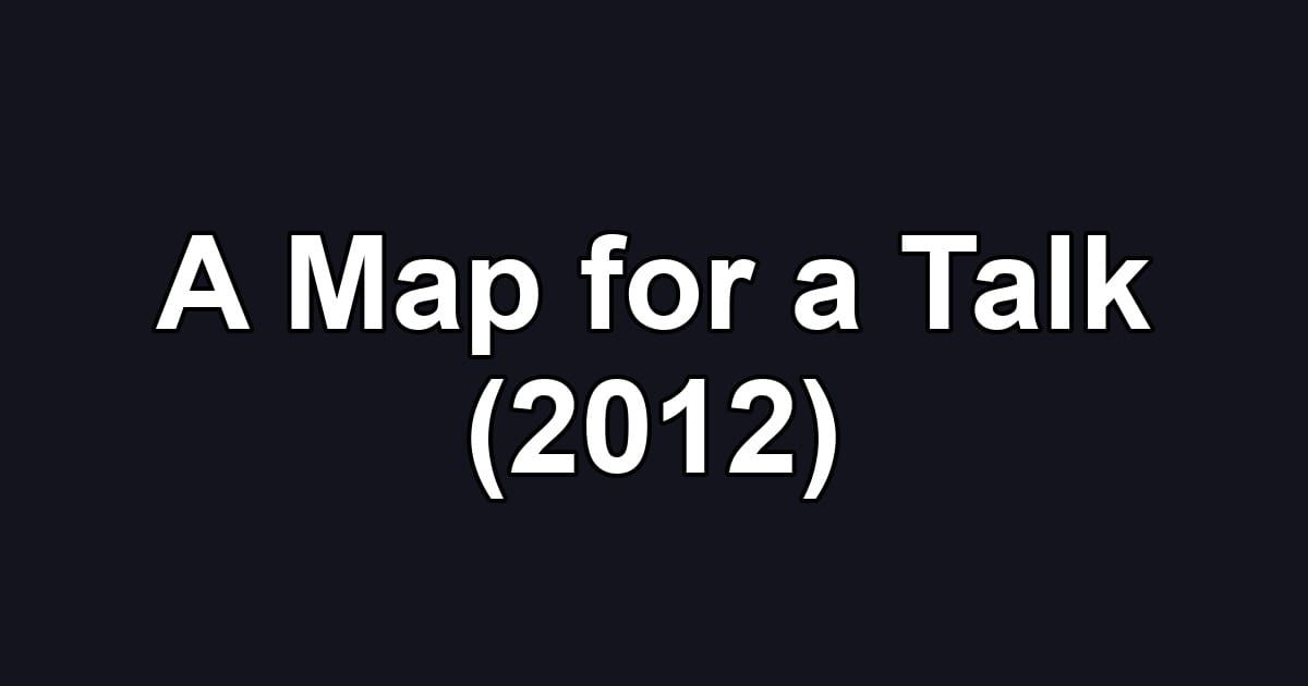 A Map for a Talk (2012)
