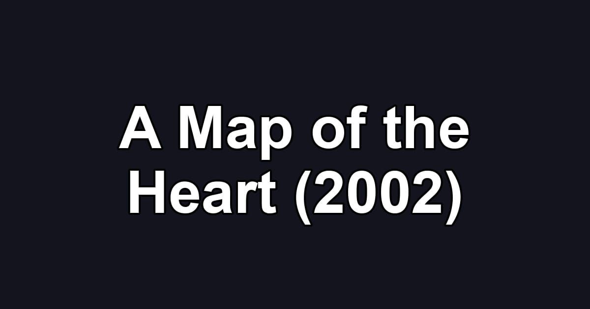 A Map of the Heart (2002)
