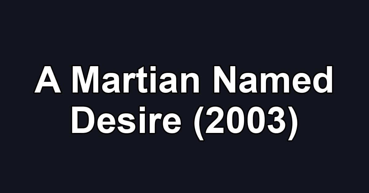 A Martian Named Desire (2003)