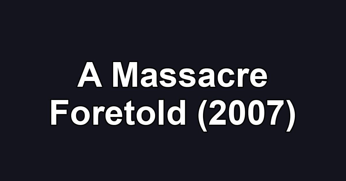 A Massacre Foretold (2007)
