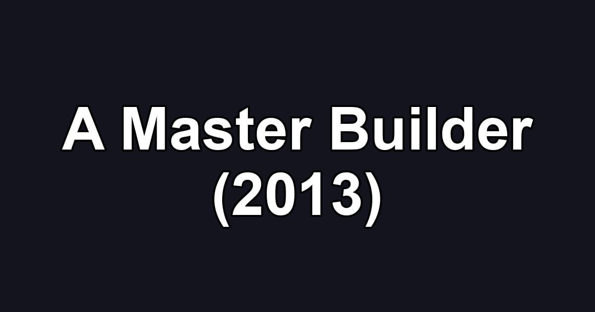 A Master Builder (2013)