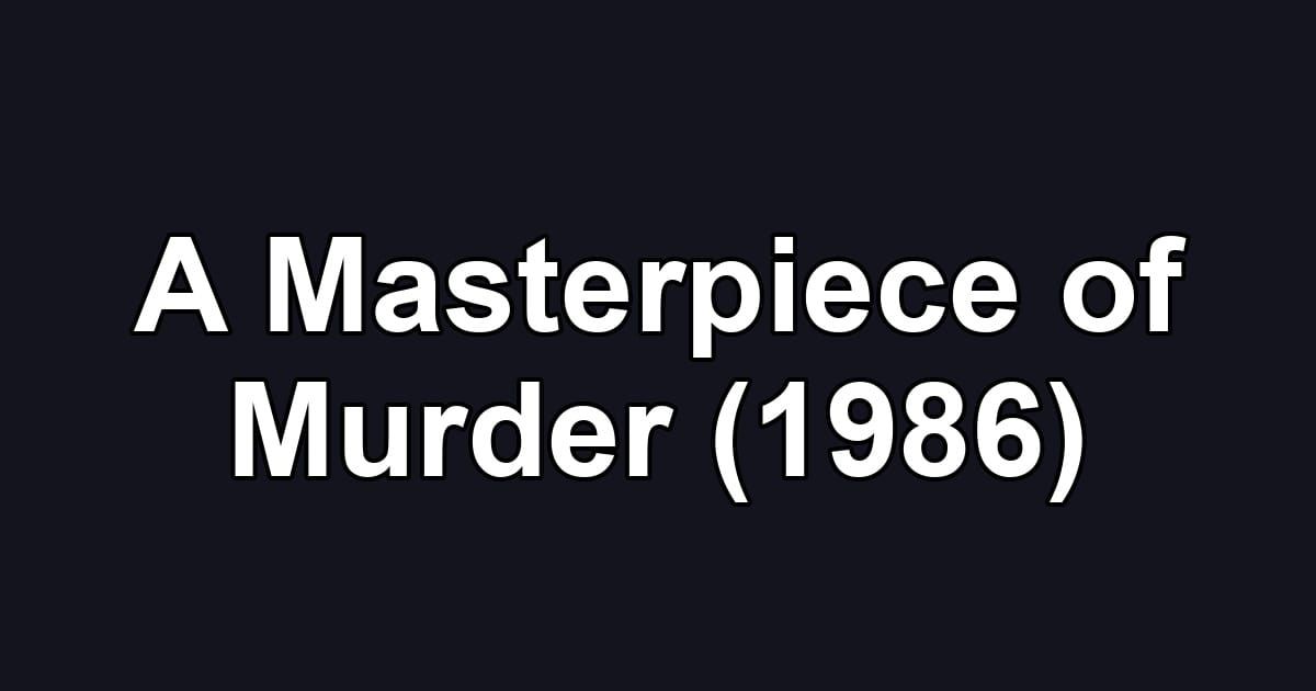 A Masterpiece of Murder (1986)