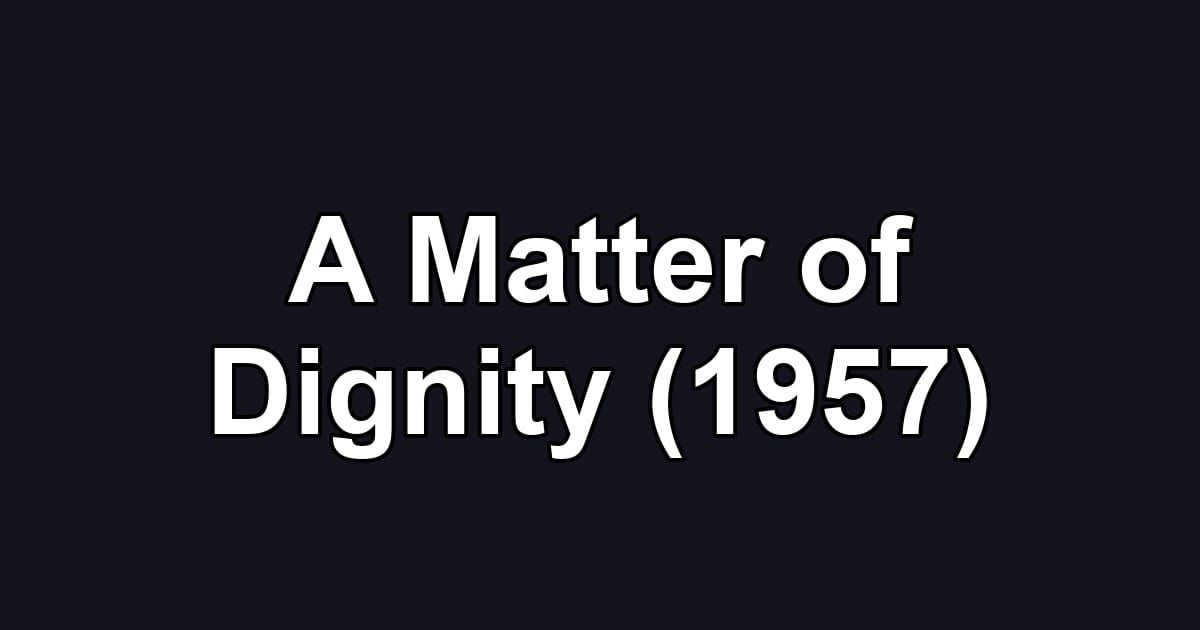 A Matter of Dignity (1957)
