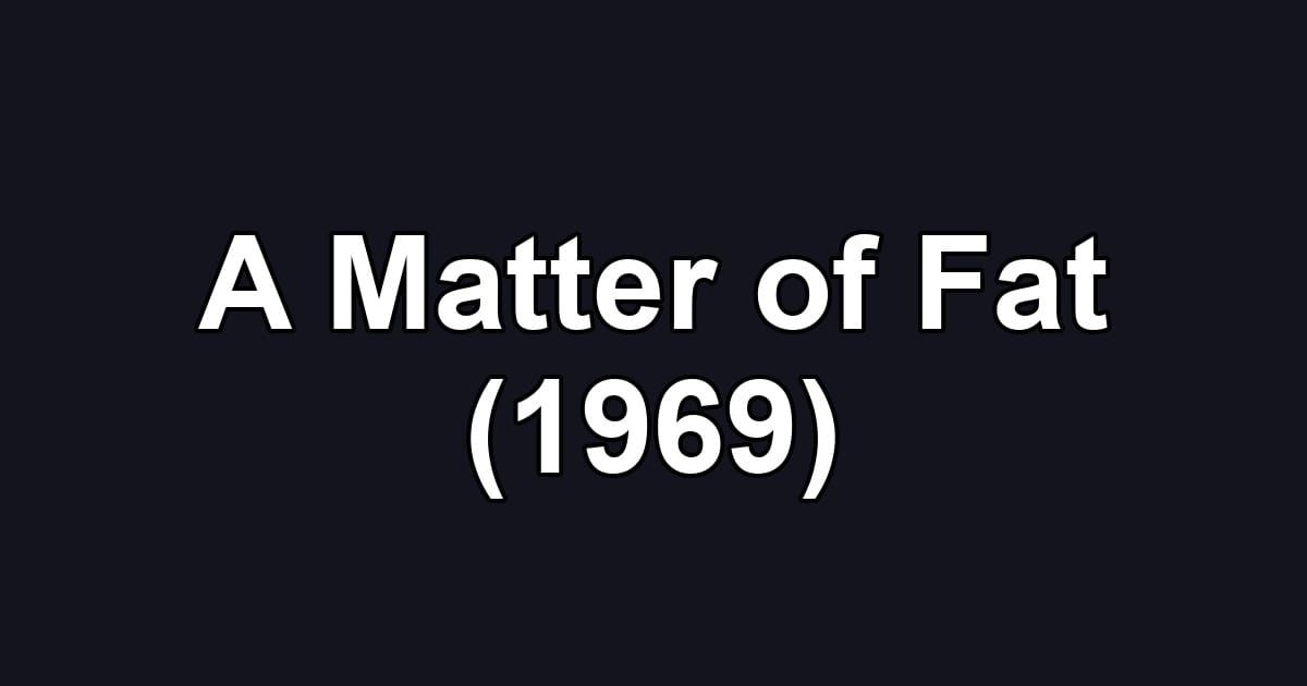 A Matter of Fat (1969)