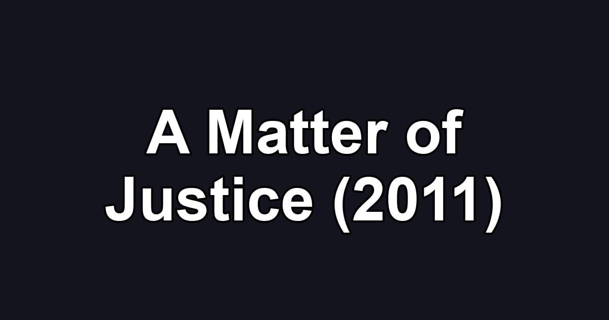 A Matter of Justice (2011)