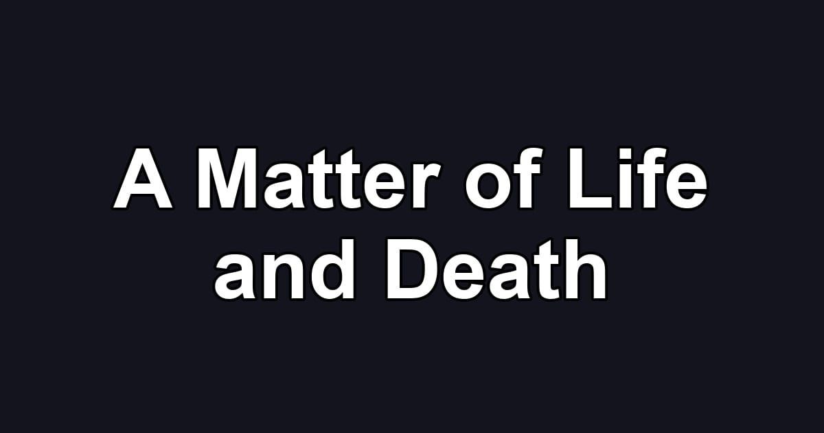 A Matter of Life and Death