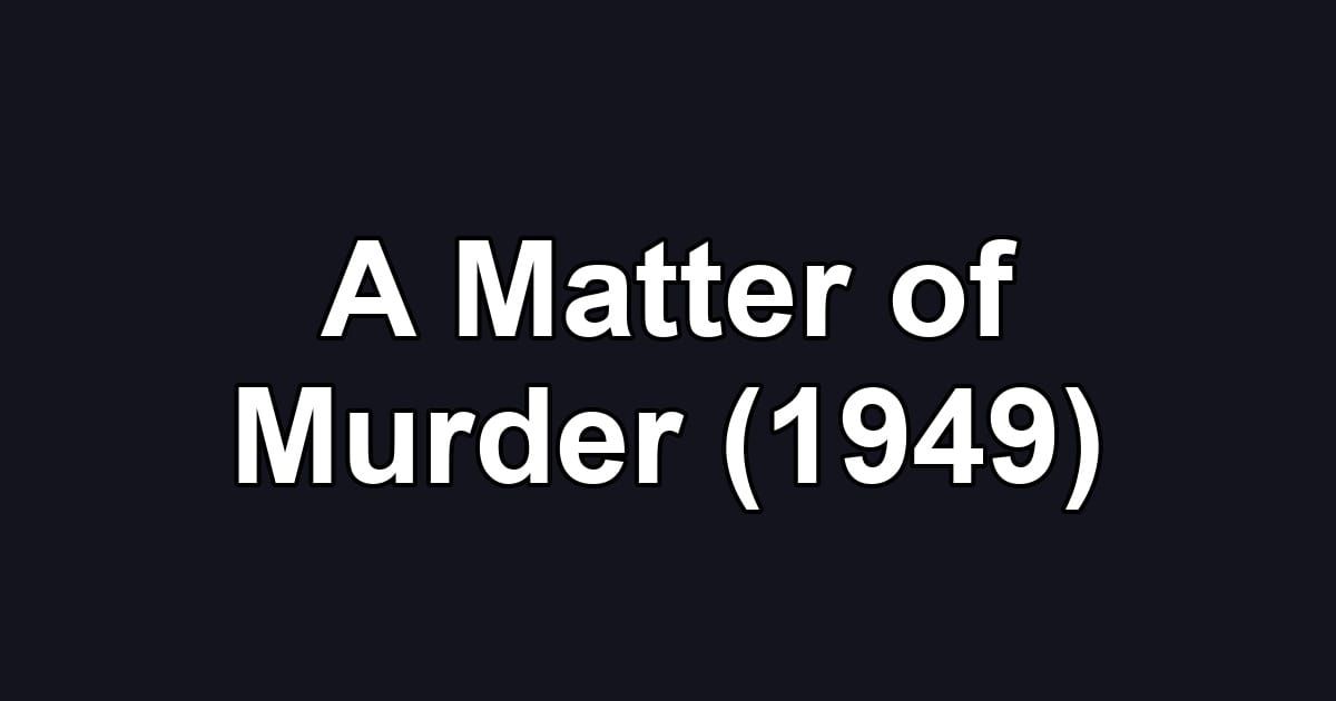 A Matter of Murder (1949)