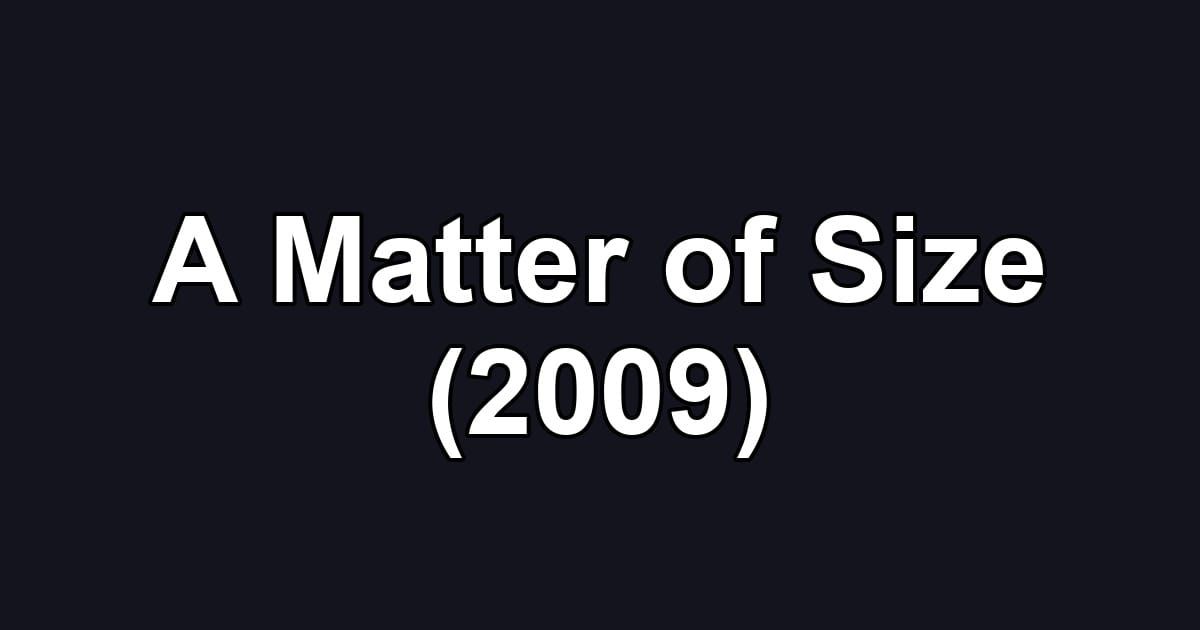 A Matter of Size (2009)