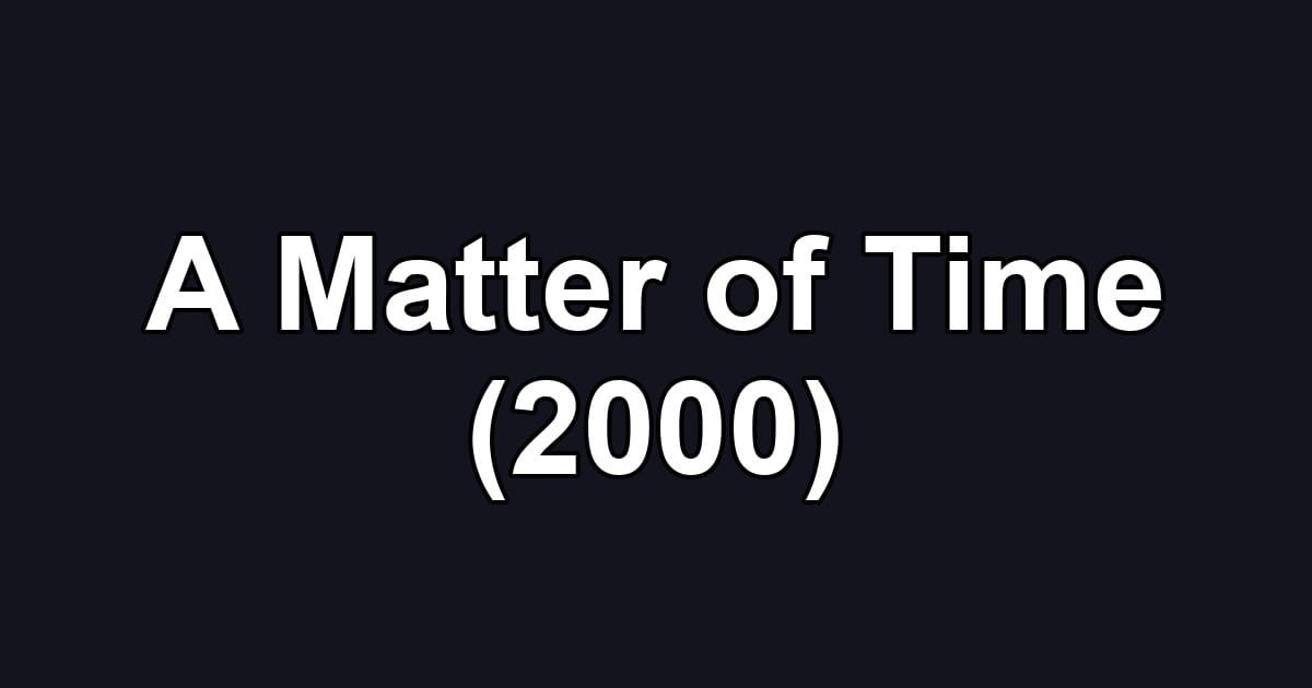 A Matter of Time (2000)