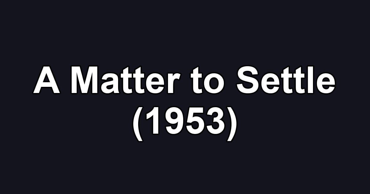 A Matter to Settle (1953)