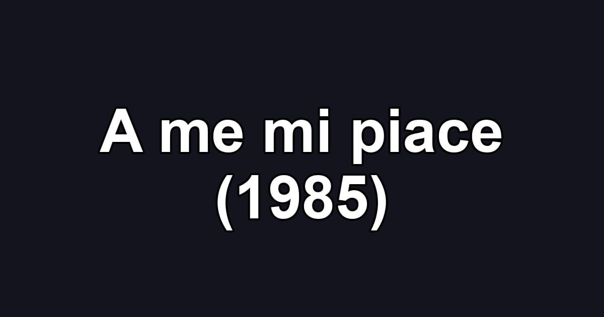 A me mi piace (1985)