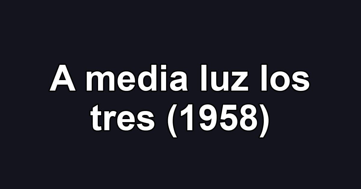 A media luz los tres (1958)