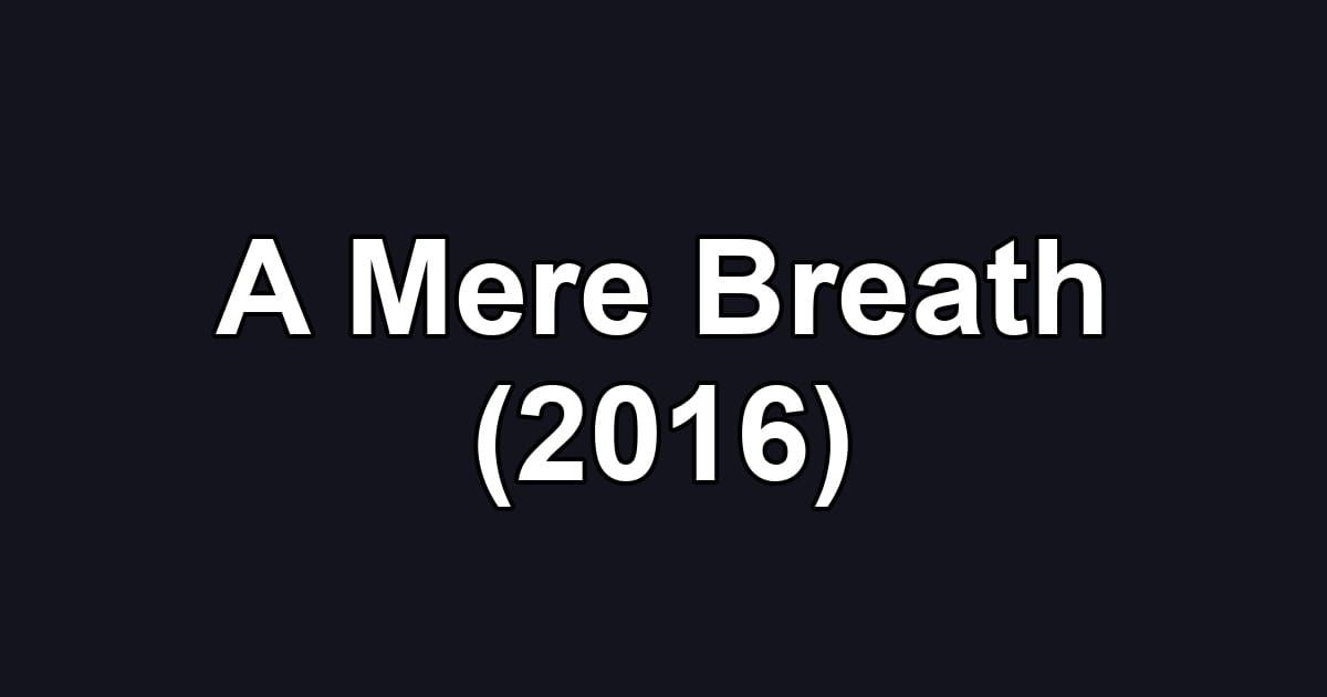 A Mere Breath (2016)