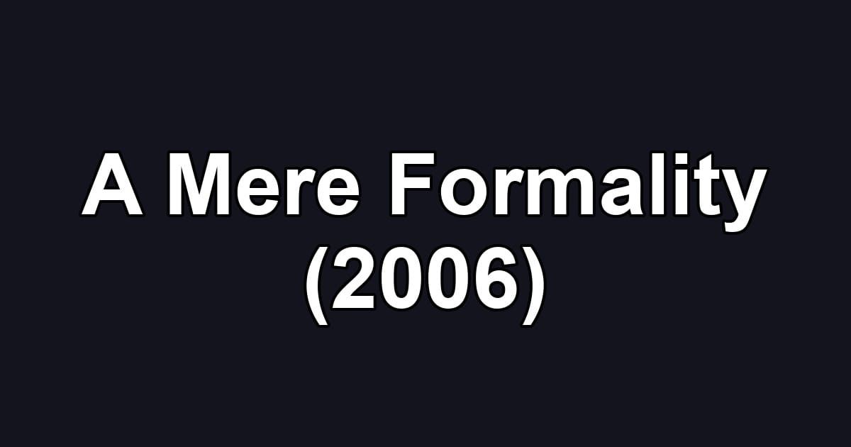 A Mere Formality (2006)