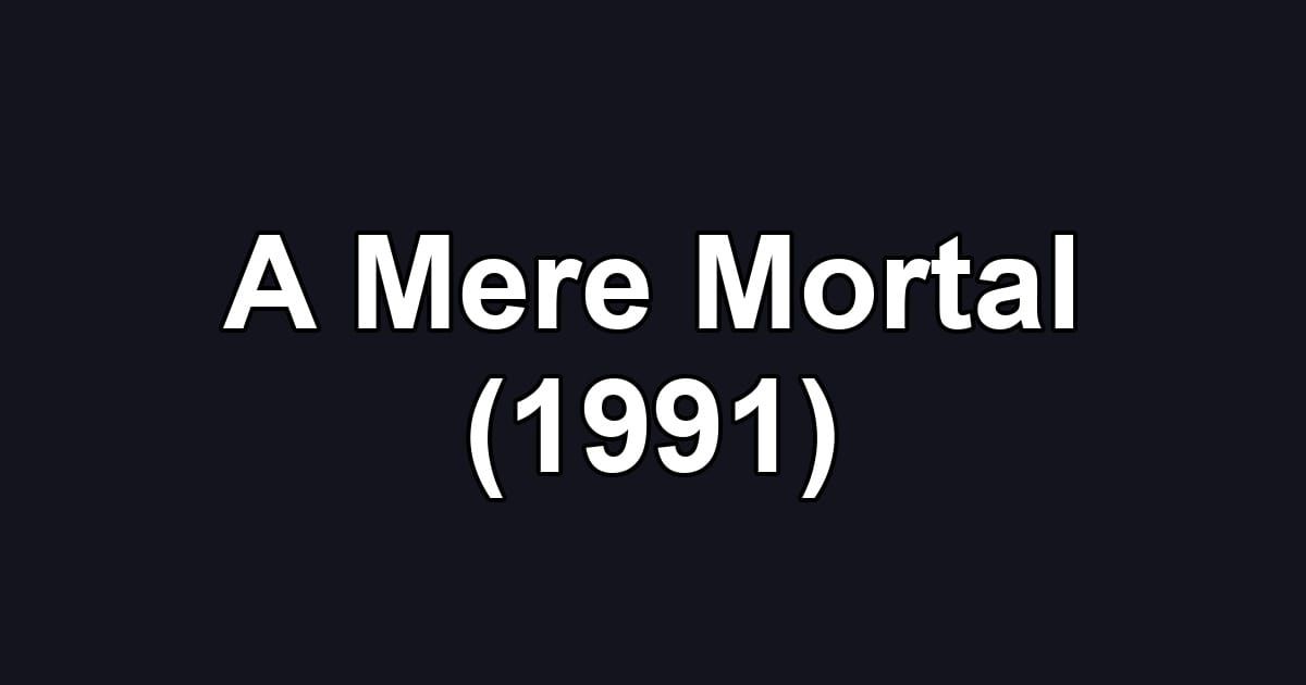A Mere Mortal (1991)