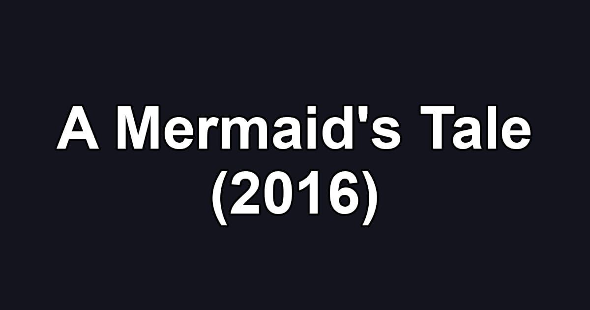 A Mermaid's Tale (2016)