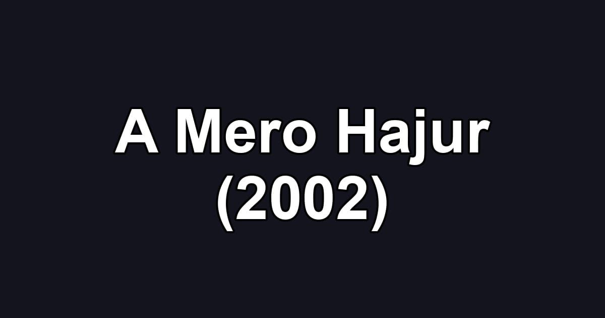 A Mero Hajur (2002)