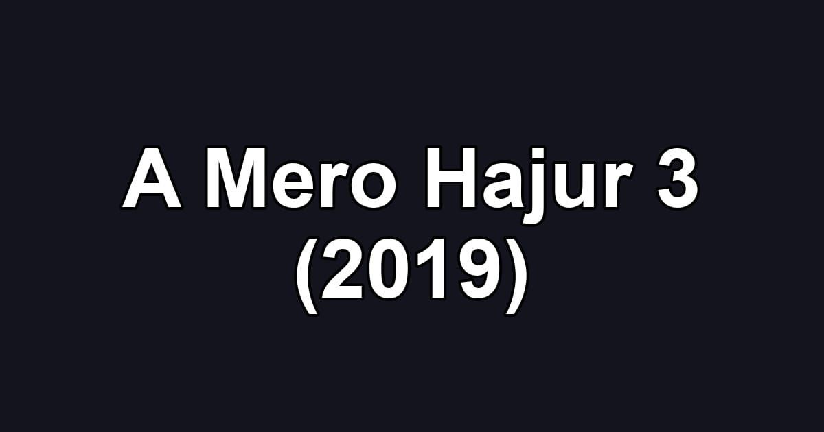 A Mero Hajur 3 (2019)