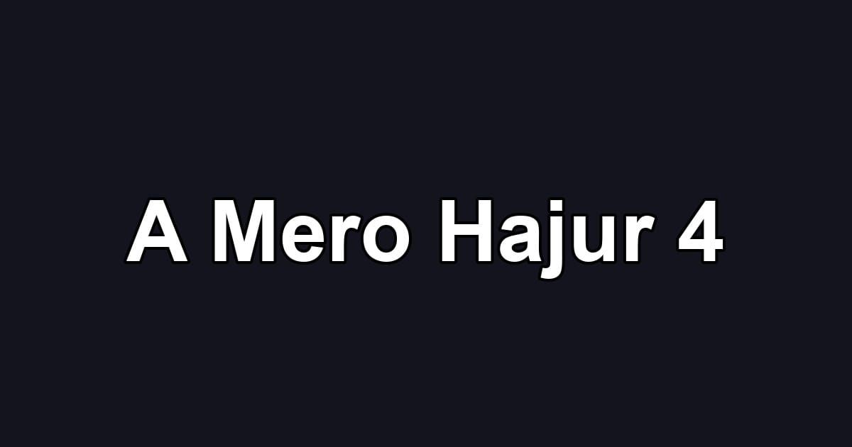 A Mero Hajur 4
