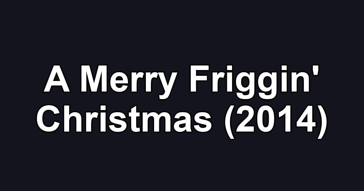 A Merry Friggin' Christmas (2014)
