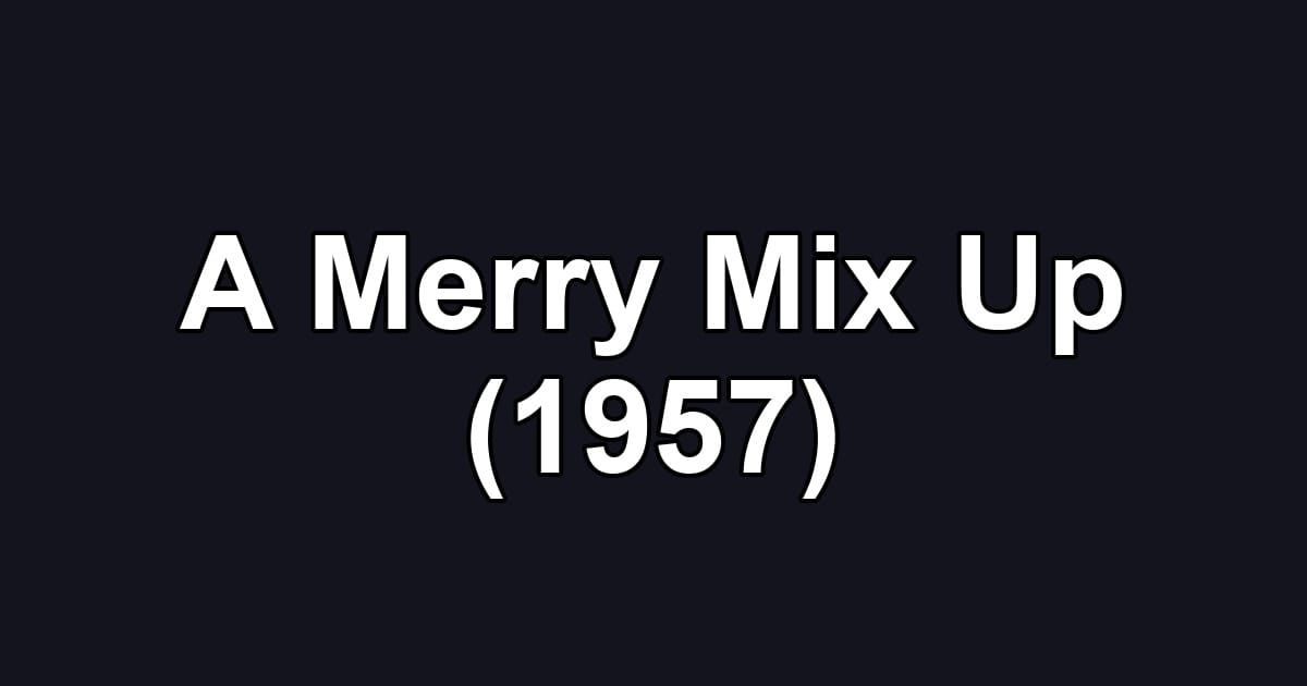 A Merry Mix Up (1957)
