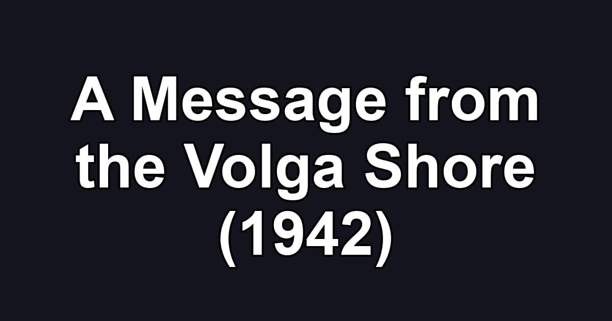A Message from the Volga Shore (1942)