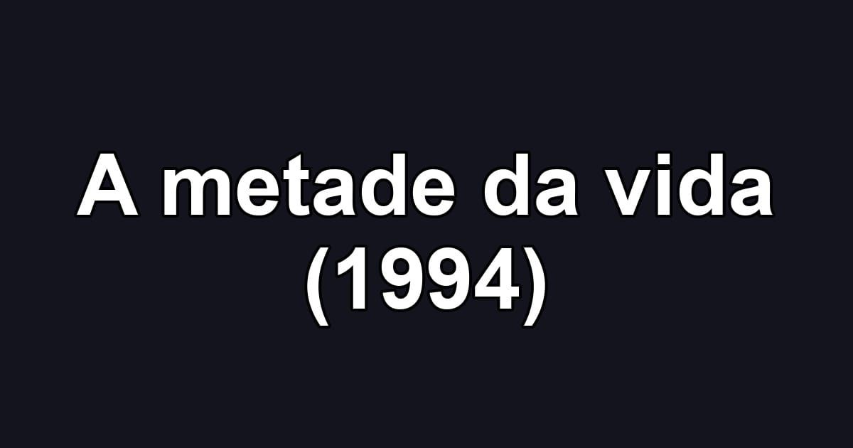 A metade da vida (1994)