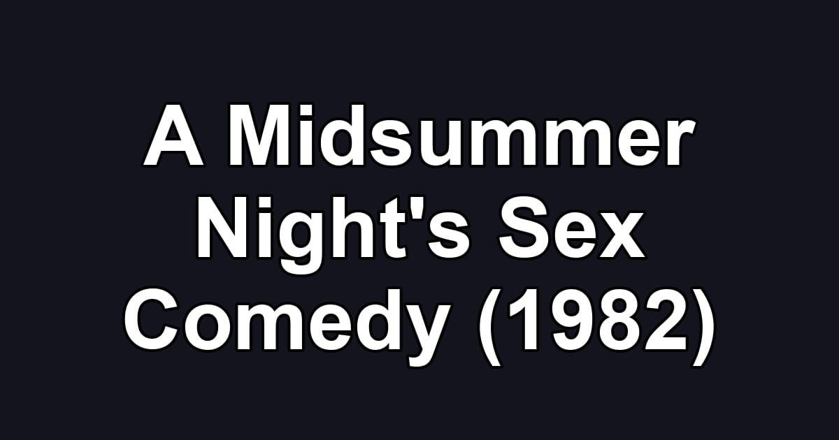 A Midsummer Night's Sex Comedy (1982)