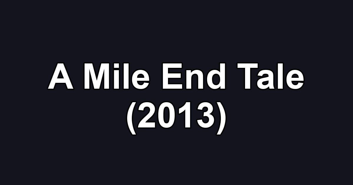 A Mile End Tale (2013)