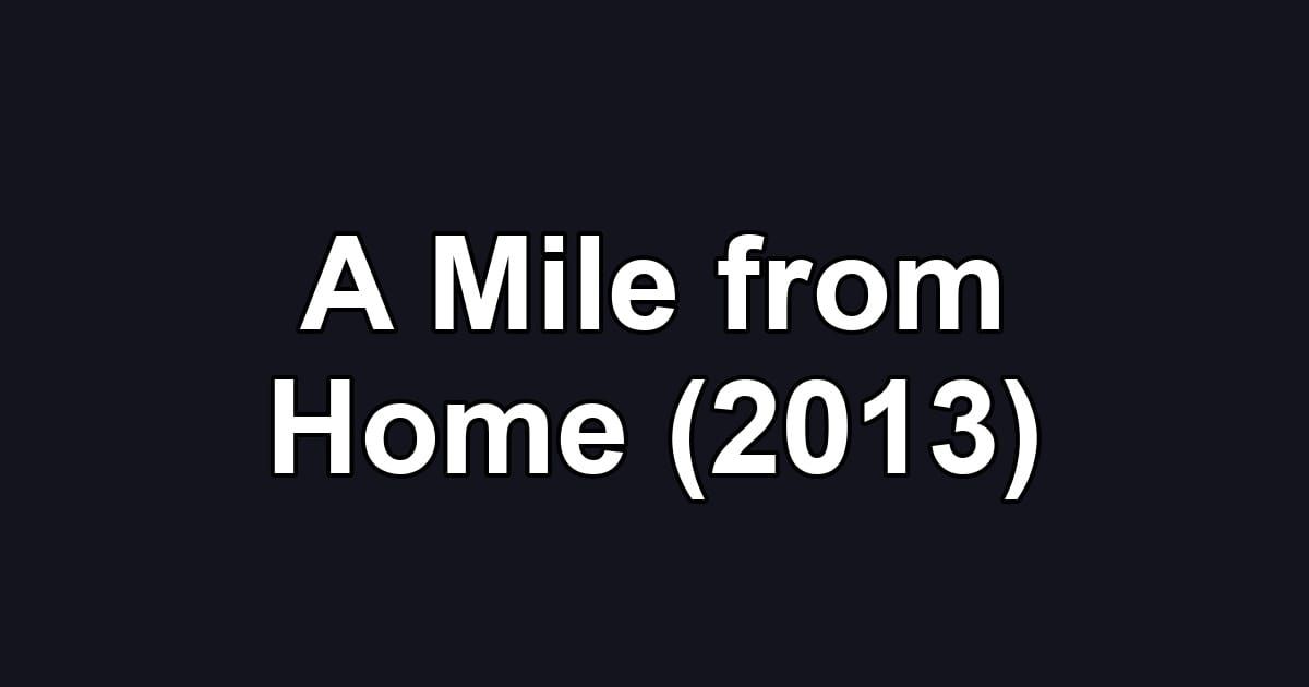 A Mile from Home (2013)