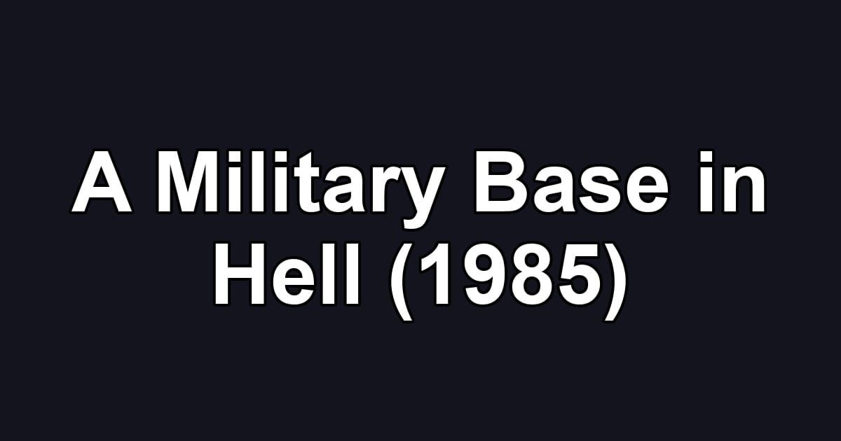A Military Base in Hell (1985)