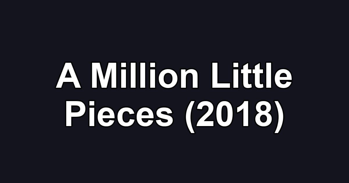 A Million Little Pieces (2018)