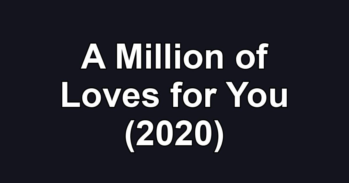 A Million of Loves for You (2020)