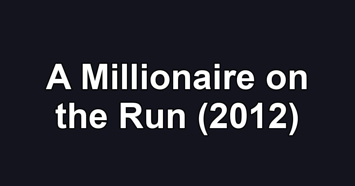 A Millionaire on the Run (2012)