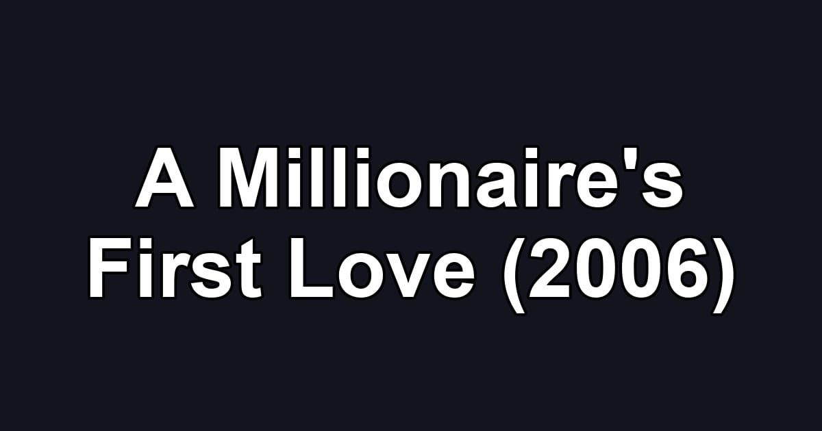 A Millionaire's First Love (2006)