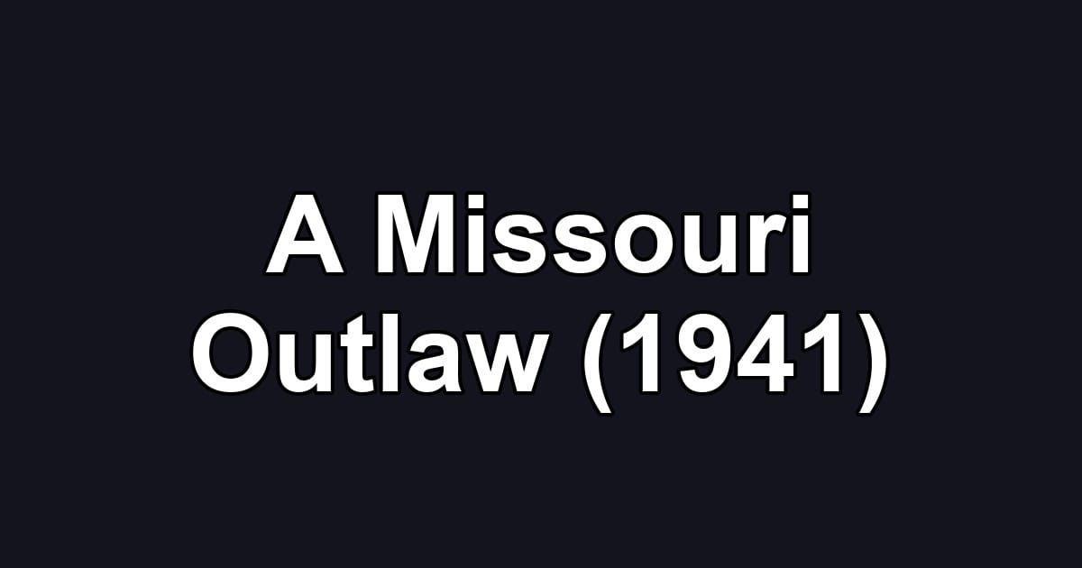 A Missouri Outlaw (1941)