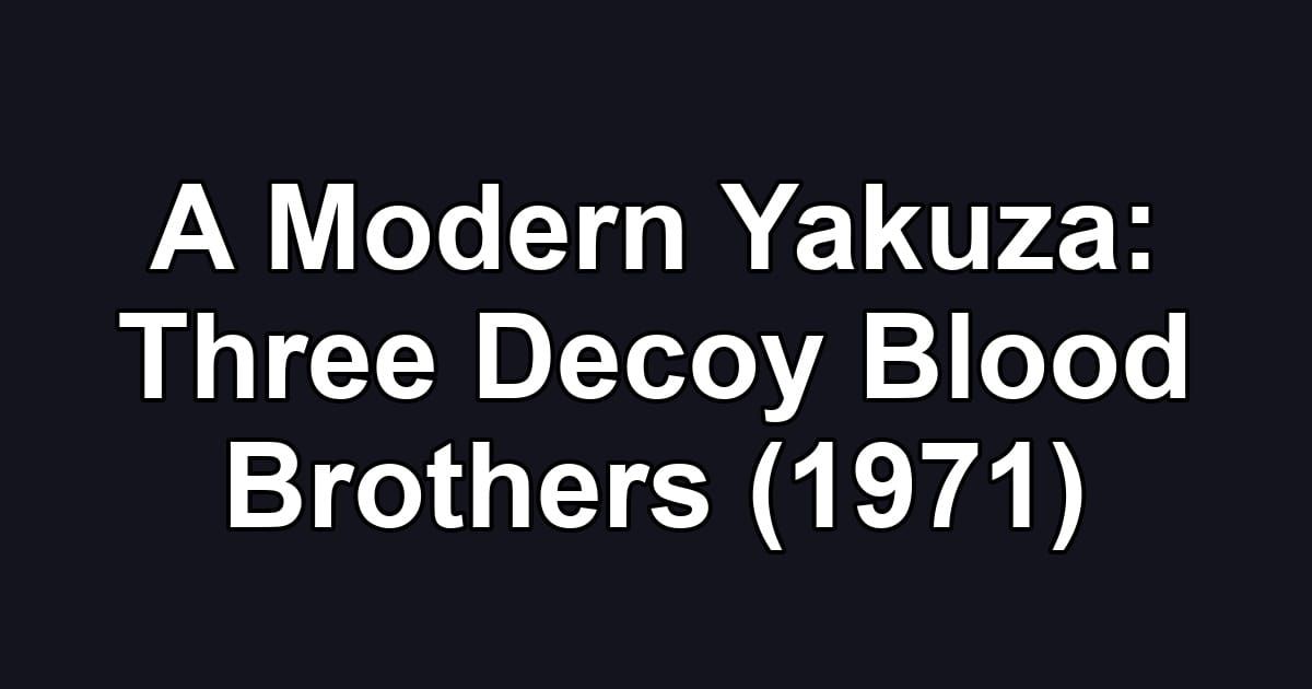A Modern Yakuza: Three Decoy Blood Brothers (1971)