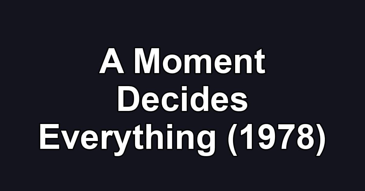 A Moment Decides Everything (1978)