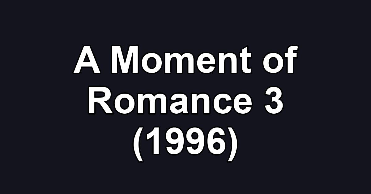 A Moment of Romance 3 (1996)