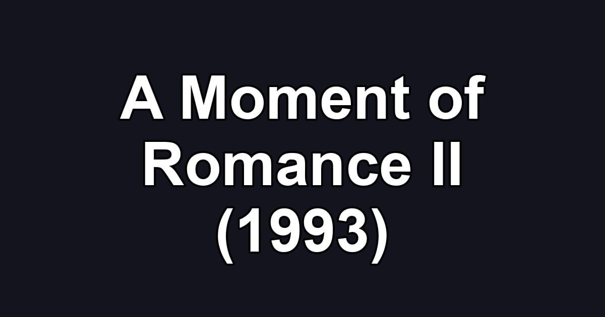 A Moment of Romance II (1993)
