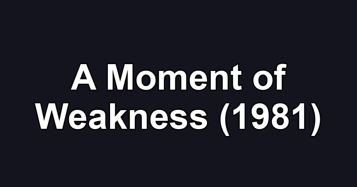 A Moment of Weakness (1981)