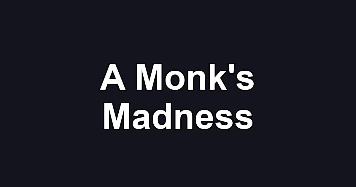 A Monk's Madness