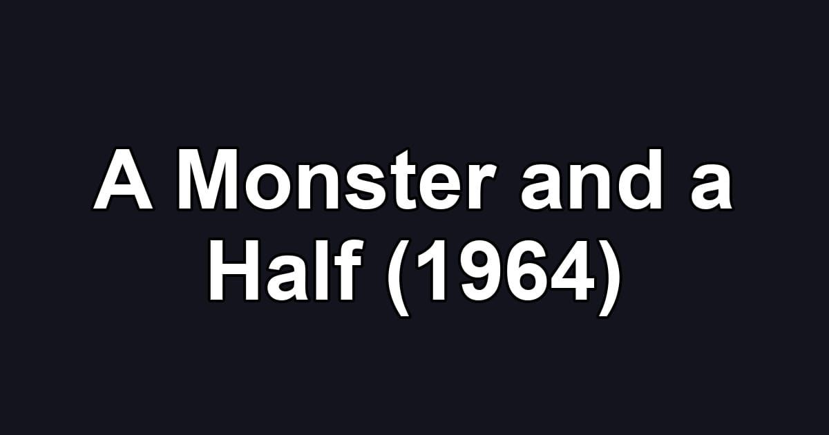 A Monster and a Half (1964)