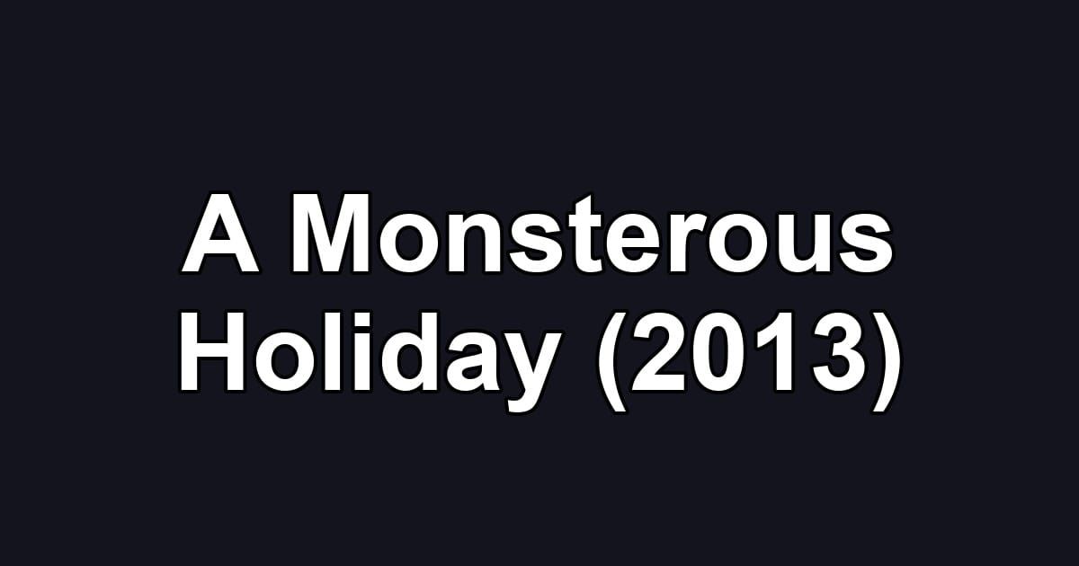 A Monsterous Holiday (2013)