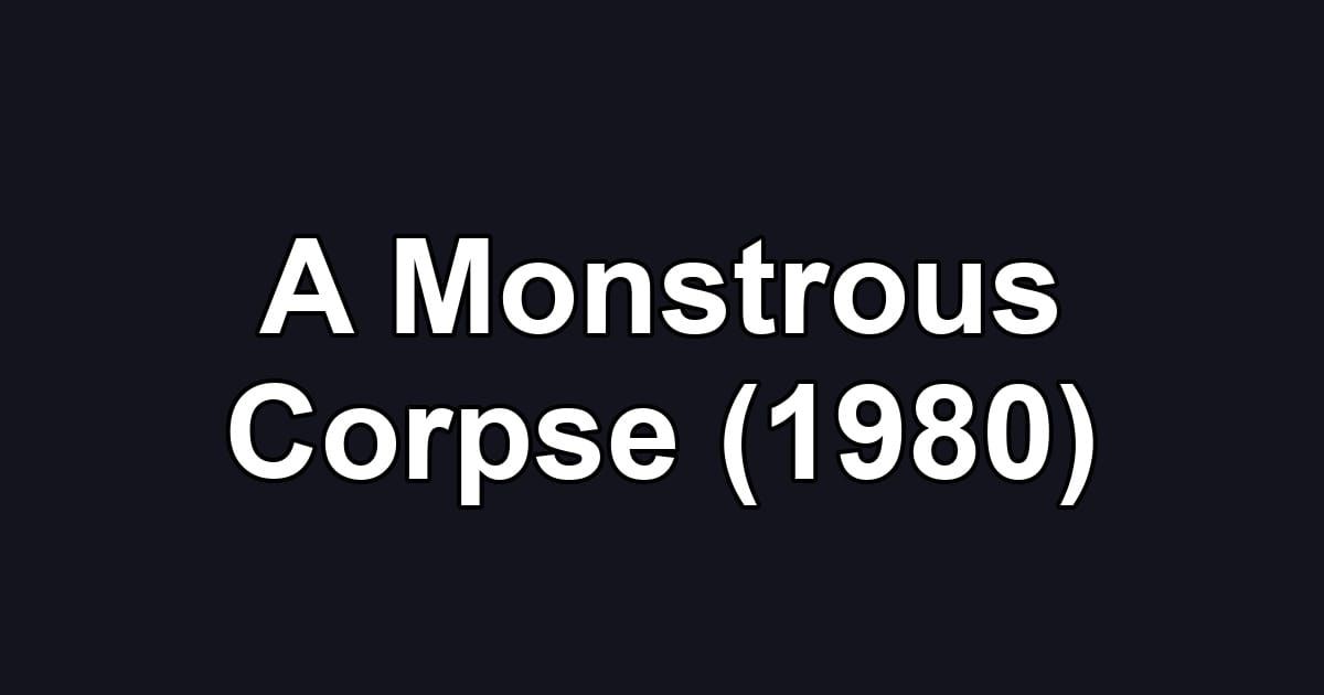 A Monstrous Corpse (1980)